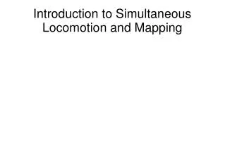 Introduction to Simultaneous Locomotion and Mapping