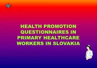 HEALTH PROMOTION QUESTIONNAIRES IN PRIMARY HEALTHCARE WORKERS IN SLOVAKIA