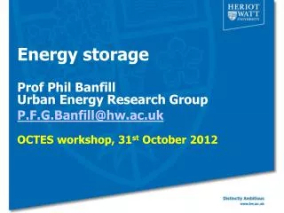 Energy storage Prof Phil Banfill Urban Energy Research Group P.F.G.Banfill@hw.ac.uk