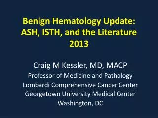 Benign Hematology Update: ASH, ISTH, and the Literature 2013