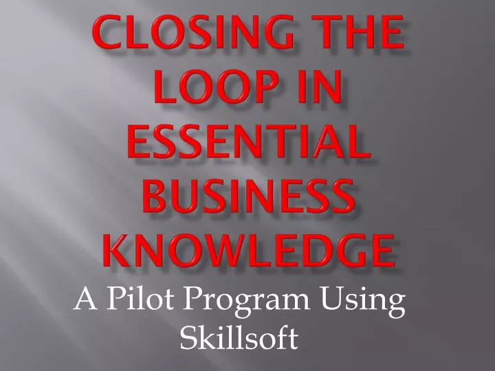 closing the loop in essential business knowledge