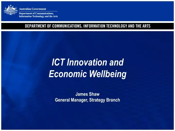 ict innovation and economic wellbeing james shaw general manager strategy branch