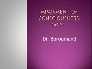 Impairment of Consciousness (ACS)