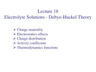 Lecture 18 Electrolyte Solutions - Debye-Huckel Theory