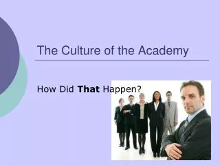 The Culture of the Academy