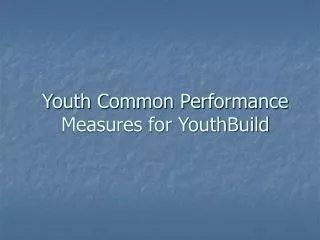 Youth Common Performance Measures for YouthBuild
