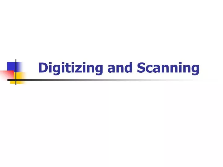 digitizing and scanning