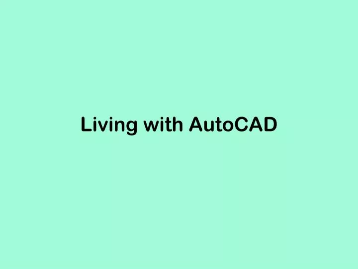 living with autocad