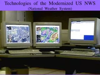 Technologies of the Modernized US NWS (National Weather System)