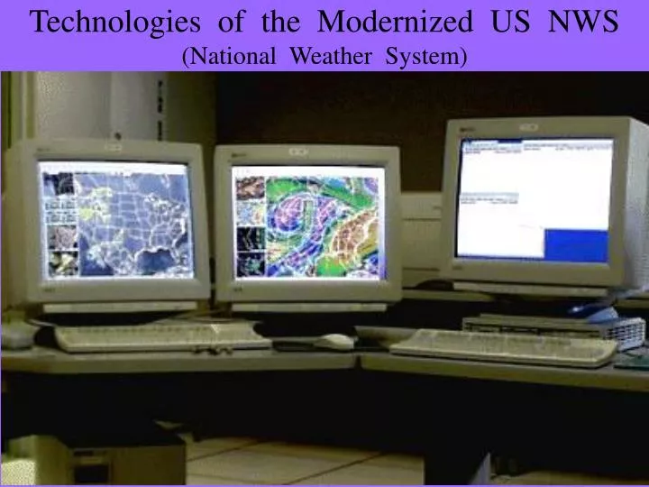 technologies of the modernized us nws national weather system