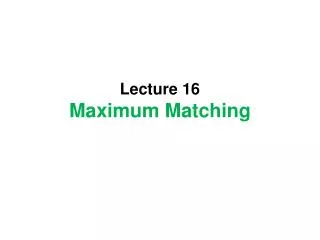 Lecture 16 Maximum Matching
