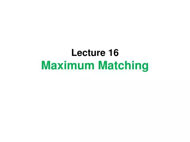 lecture 16 maximum matching