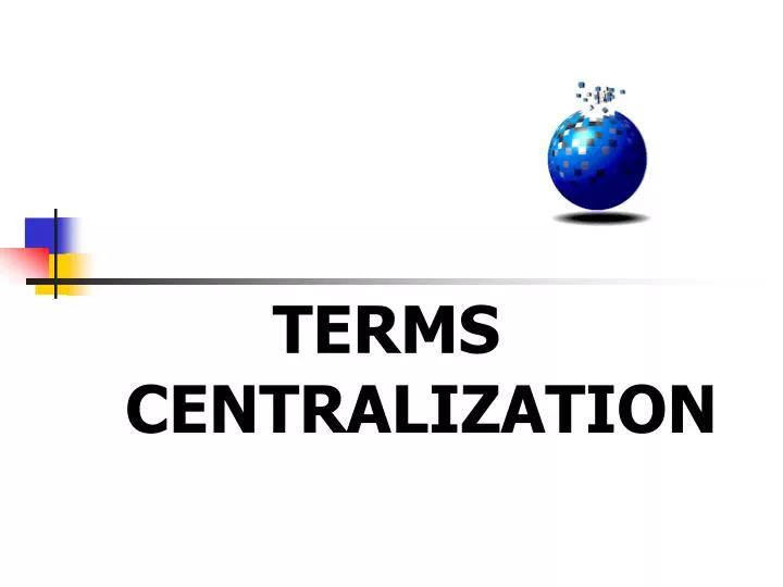 terms centralization