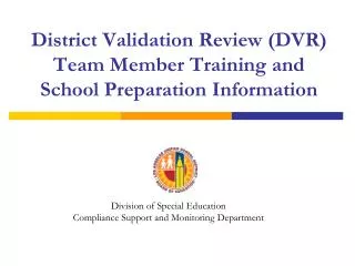 District Validation Review (DVR) Team Member Training and School Preparation Information