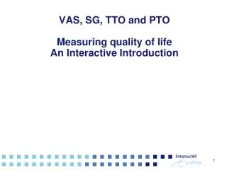 VAS, SG, TTO and PTO Measuring quality of life An Interactive Introduction