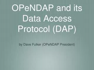 OPeNDAP and its Data Access Protocol (DAP)