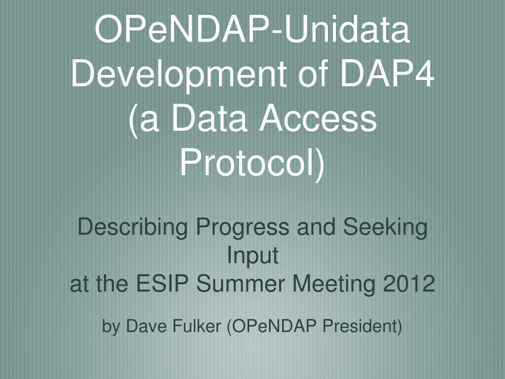 PPT - OPeNDAP-Unidata Development of DAP4 (a Data Access Protocol ...