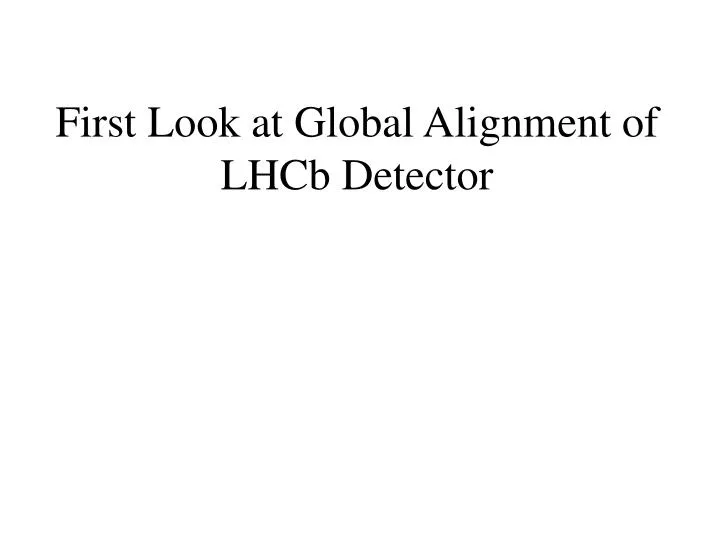first look at global alignment of lhcb detector