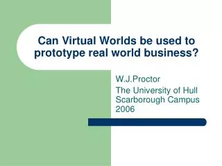 Can Virtual Worlds be used to prototype real world business?