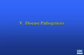 V. Disease Pathogenesis