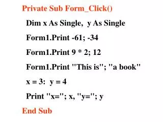 Private Sub Form_Click() Dim x As Single, y As Single Form1.Print -61; -34