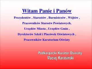 Witam Panie i Panów Prezydentów , Starostów , Burmistrzów , Wójtów ,