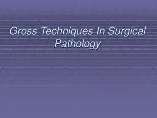 Gross Techniques In Surgical Pathology