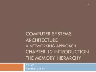 Computer Systems Architecture A networking Approach Chapter 12 Introduction The Memory Hierarchy