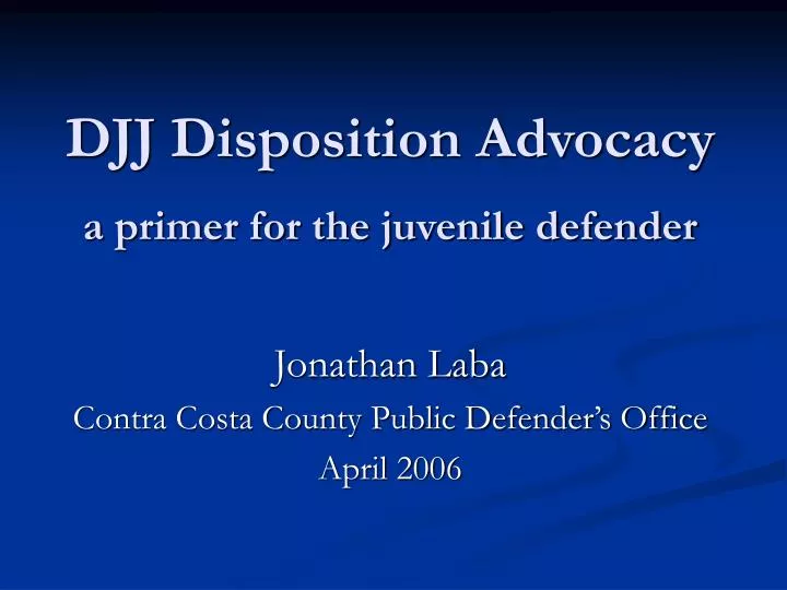 djj disposition advocacy a primer for the juvenile defender