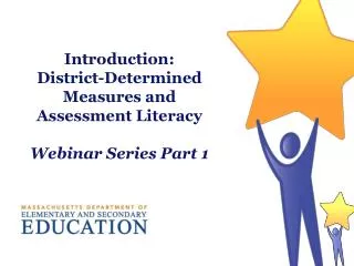 Introduction: District-Determined Measures and Assessment Literacy Webinar Series Part 1