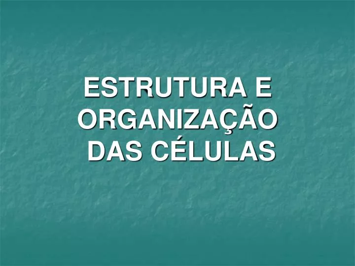 estrutura e organiza o das c lulas