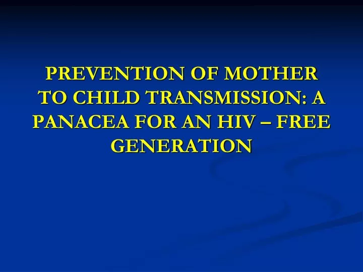 prevention of mother to child transmission a panacea for an hiv free generation