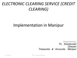 ELECTRONIC CLEARING SERVICE (CREDIT CLEARING) Implementation in Manipur