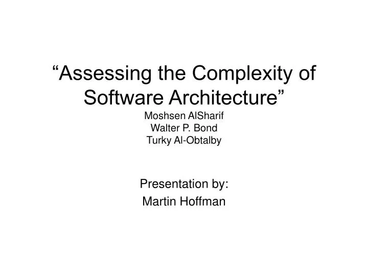 assessing the complexity of software architecture moshsen alsharif walter p bond turky al obtalby