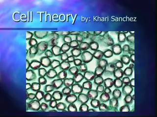 Cell Theory by: Khari Sanchez
