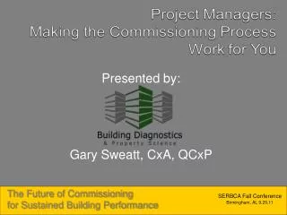 Presented by: Gary Sweatt, CxA, QCxP