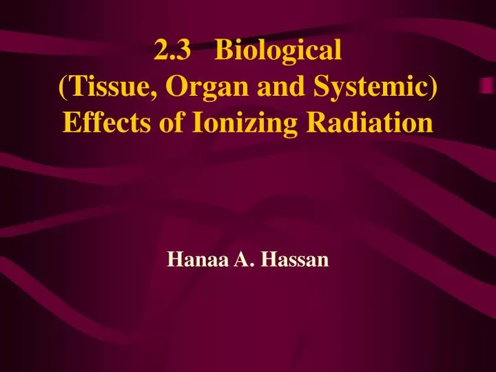 2 3 biological tissue organ and systemic effects of ionizing radiation