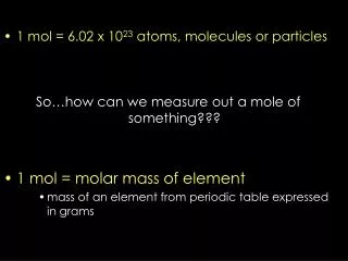 1 mol = 6.02 x 10 23 atoms, molecules or particles