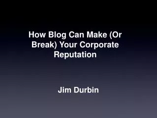 How Blog Can Make (Or Break) Your Corporate Reputation