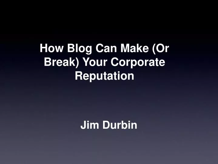 how blog can make or break your corporate reputation
