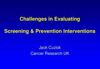 Challenges in Evaluating Screening &amp; Prevention Interventions