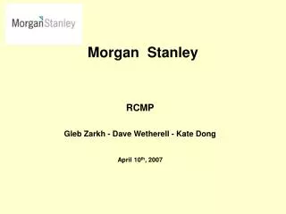 RCMP Gleb Zarkh - Dave Wetherell - Kate Dong April 10 th , 2007