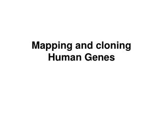 Mapping and cloning Human Genes