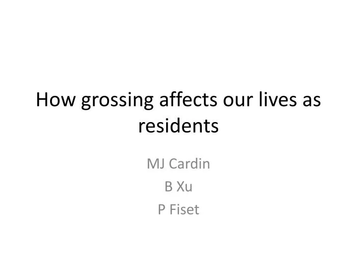 how grossing affects our lives as residents