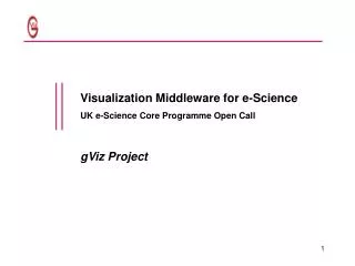 Visualization Middleware for e-Science UK e-Science Core Programme Open Call gViz Project