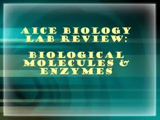 AICE Biology Lab Review: Biological Molecules &amp; Enzymes