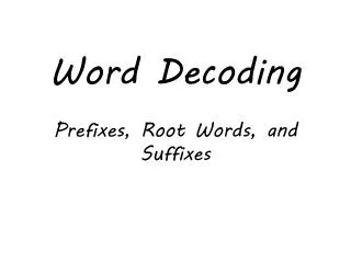 Word Decoding Prefixes, Root Words, and Suffixes