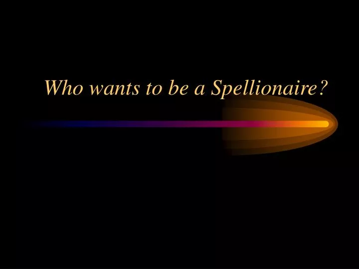 who wants to be a spellionaire
