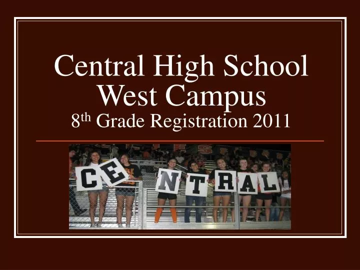 central high school west campus 8 th grade registration 2011