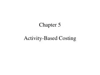 Chapter 5 Activity-Based Costing